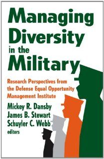Managing Diversity in the Military Research Perspectives from the Defense Equal Opportunity Management Institute Mickey R. Dansby, James B. Stewart, Schuyler C. Webb 9781412846059 Books