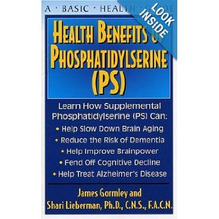 Health Benefits of Phosphatidylserine Learn How PS Can Improve Brain Function James J. Gormley, Shari Lieberman 9781591201373 Books