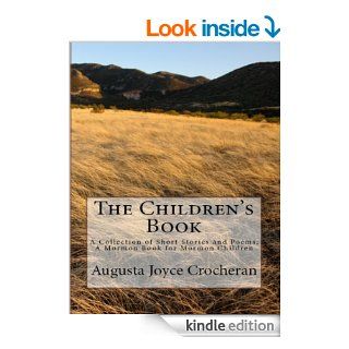 The Children's Book A Collection of Short Stories and Poems; A Mormon Book for Mormon Children   Kindle edition by Augusta Joyce Crocheron. Children Kindle eBooks @ .