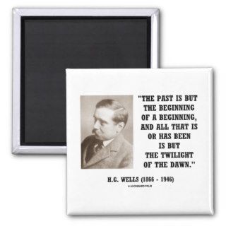 H.G. Wells Past Is But Beginning Of A Beginning Refrigerator Magnets