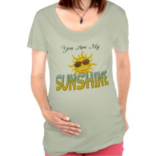You Are My Sunshine Maternity T shirts