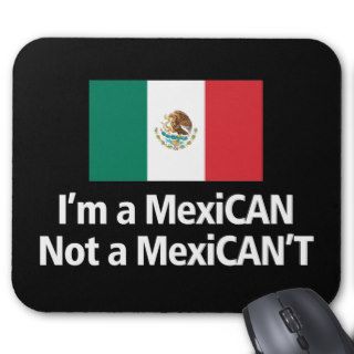 I'm A MexiCAN, Not A MexiCANT Mouse Pads