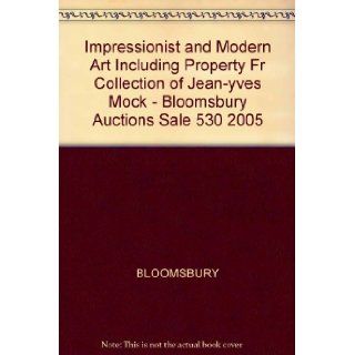 Impressionist and Modern Art Including Property Fr Collection of Jean yves Mock   Bloomsbury Auctions Sale 530 2005 BLOOMSBURY Books