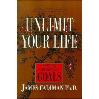 Unlimit Your Life Setting and Getting Goals James Fadiman PhD. Books