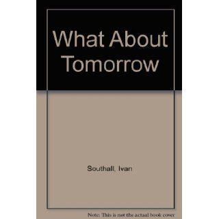 What About Tomorrow Ivan Southall 9780027861709 Books