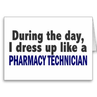 During The Day I Dress Up Like Pharmacy Technician Greeting Cards
