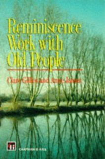 Reminiscence Work With Old People (9780412580703) Clare Gillies, Anne James Books