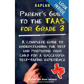 The Parent's Guide to the Taas for Grade 3 A Complete Guide to Understanding the Test and Preparing Your Child for a Successful Test Taking Experience Cynthia Johnson, Drew Johnson 9780684869636 Books