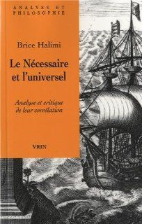 Le Ncessaire et l'universel Analyse et critique de leur corrlation (Analyse Et Philosophie) (French Edition) (9782711624690) Brice Halimi Books