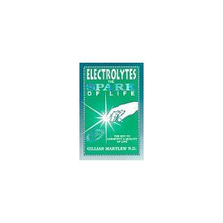 Electrolytes The Spark of Life (9780964053908) Gillian, N.D. Martlew Books