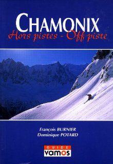 Chamonix Hors Pistes   Off Piste (English and French Edition) Franois Burnier, Dominique Potard 9782910672102 Books