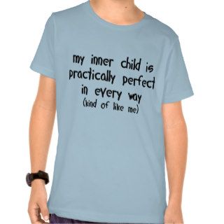 My Inner Child is Practically Perfect in Every Way Shirts