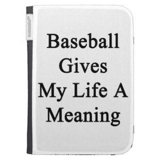 Baseball Gives My Life A Meaning Cases For Kindle