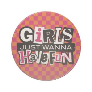 Girls Just Wanna Have Fun Drink Coaster