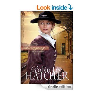Belonging A Novel (Where The Heart Lives) eBook Robin Lee Hatcher Kindle Store