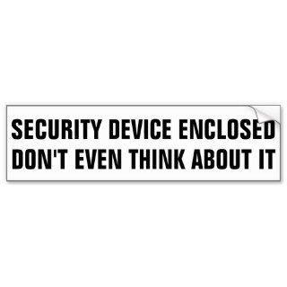SECURITY DEVICE ENCLOSED DON'T EVEN THINK ABOUT IT BUMPER STICKERS