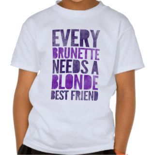 Every Brunette Needs A Blonde Shirts