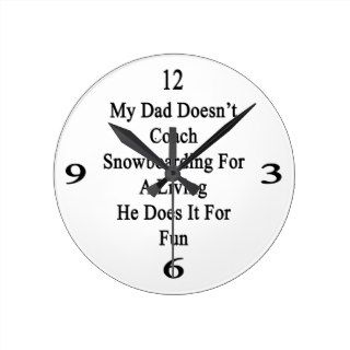 My Dad Doesn't Coach Snowboarding For A Living He Wallclock