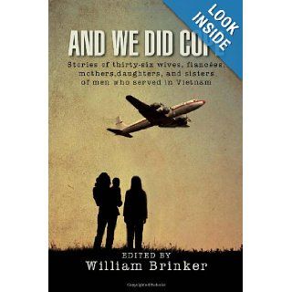 And We Did Cope Stories of thirty six wives, fiances, mothers, daughters, and sisters of men who served in Vietnam William Brinker 9781469195230 Books