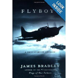 Flyboys A True Story of Courage James Bradley 9780316105842 Books