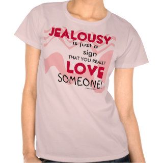 Jealousy Just Means You Love Someone T Shirt