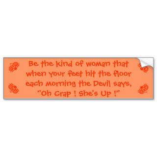 Be the kind of woman that when your feet hit thbumper sticker