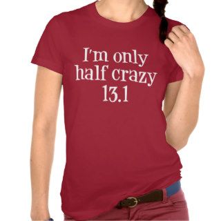 I'm only half crazy shirts