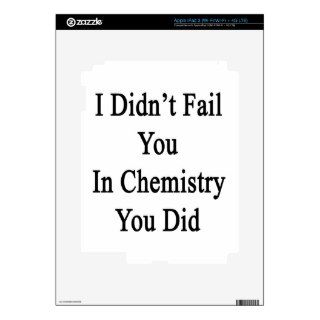 I Didn't Fail You In Chemistry You Did iPad 3 Skin