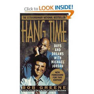 Hang Time Days And Dreams With Michael Jordan Bob Greene 9780312951931 Books