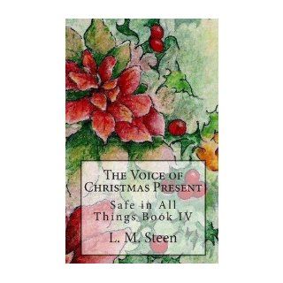 The Voice of Christmas Present Safe in All Things Series, Book IV (Safe in All Things) (Paperback)   Common By (author) L M Steen 0884864244905 Books