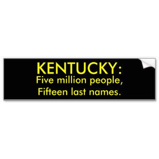 Five million people,Fifteen last names., KENTUCKY Bumper Stickers