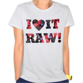 I love it raw, Raw food berries Tshirts