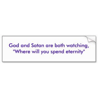 God and Satan are both watching, "Where will yoBumper Sticker