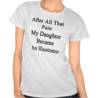 After All That Pain My Daughter Became An Illustra Tees
