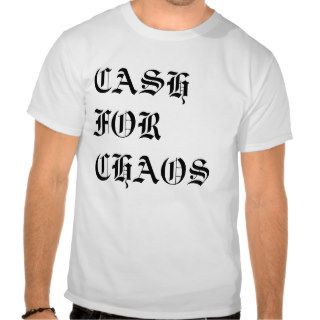 CASH FOR CHAOS SHIRTS