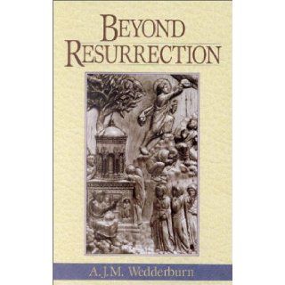Beyond Resurrection Alexander J. M. Wedderburn 9781565634862 Books