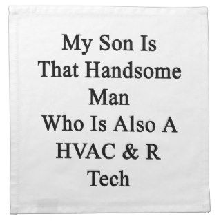 My Son Is That Handsome Man Who Is Also A HVAC R T Printed Napkin