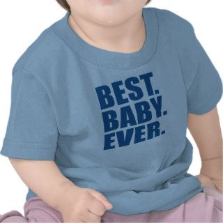 Best. Baby. Ever. (blue) T shirts