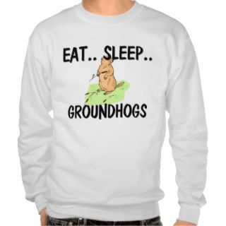 Eat Sleep GROUNDHOGS Pullover Sweatshirts