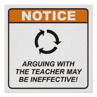 Arguing with the Teacher may be ineffective Posters