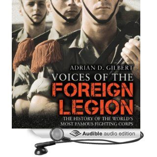 Voices of the Foreign Legion The History of the World's Most Famous Fighting Corps (Audible Audio Edition) Adrian D. Gilbert, Eric Brooks Books