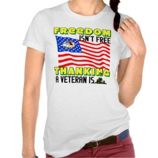 Freedom Isn't Free Thanking A Veteran Is Tshirt