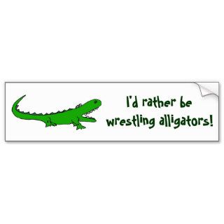 AH  I'd rather be wrestling alligators bumper stic Bumper Stickers