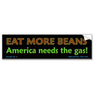 Eat More Beans  America needs the gas Bumper Sticker
