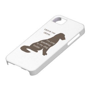 Leave Me Alone I'm Only Speaking To My Dog Today iPhone 5 Cover