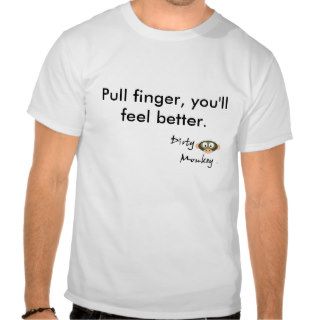 Dirty Monkey, Pull finger, you'll feel better. Shirt