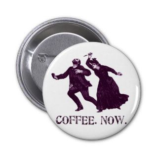 COFFEE. NOW. PIN
