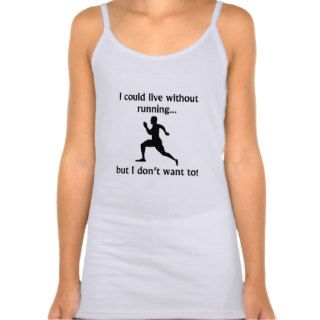 I Could Live Without Running Tshirts