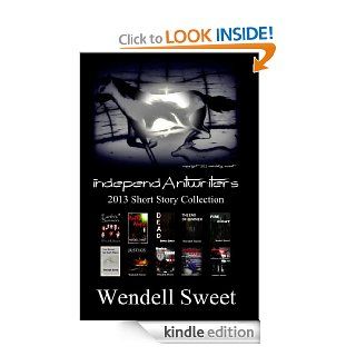 independAntwriters 2013 Short Story Collection eBook Wendell Sweet Kindle Store