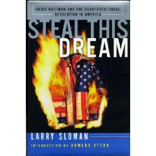 Steal This Dream  Abbie Hoffman and the Countercultural Revolution in America Larry Sloman Books